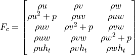 F_c = \begin{bmatrix}
 \rho u & \rho v & \rho w \\
 \rho u^2 + p & \rho u v & \rho u w \\
 \rho u v & \rho v^2 + p & \rho v w \\
 \rho u w & \rho v w & \rho w^2 + p \\
 \rho u h_t & \rho v h_t & \rho w h_t
\end{bmatrix}